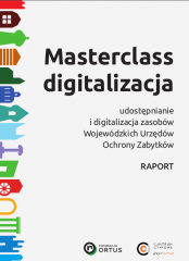 Masterclass digitalizacja – udostępnianie zasobów Wojewódzkich Urzędów Konserwatorów Zabytków Masterclass digitalizacja – udostępnianie zasobów Wojewódzkich Urzędów Konserwatorów Zabytków
