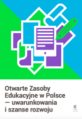 Otwarte Zasoby Edukacyjne w Polsce — uwarunkowania i szanse rozwoju Otwarte Zasoby Edukacyjne w Polsce — uwarunkowania i szanse rozwoju